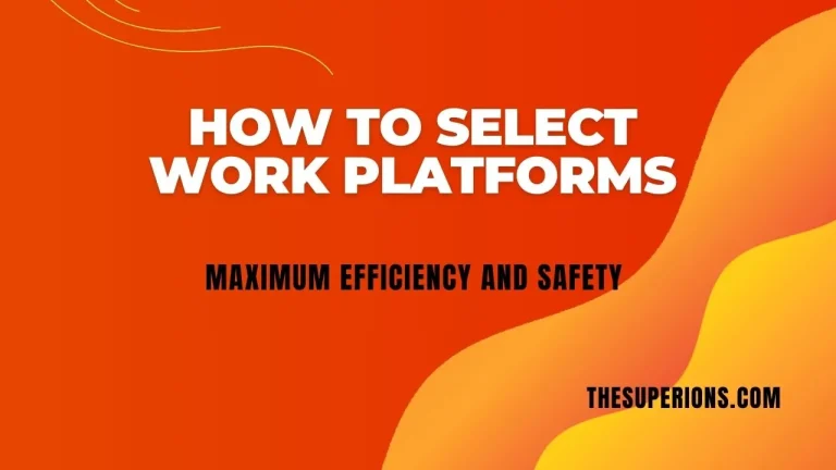 How to Select and Utilize Work Platforms for Maximum Efficiency and Safety