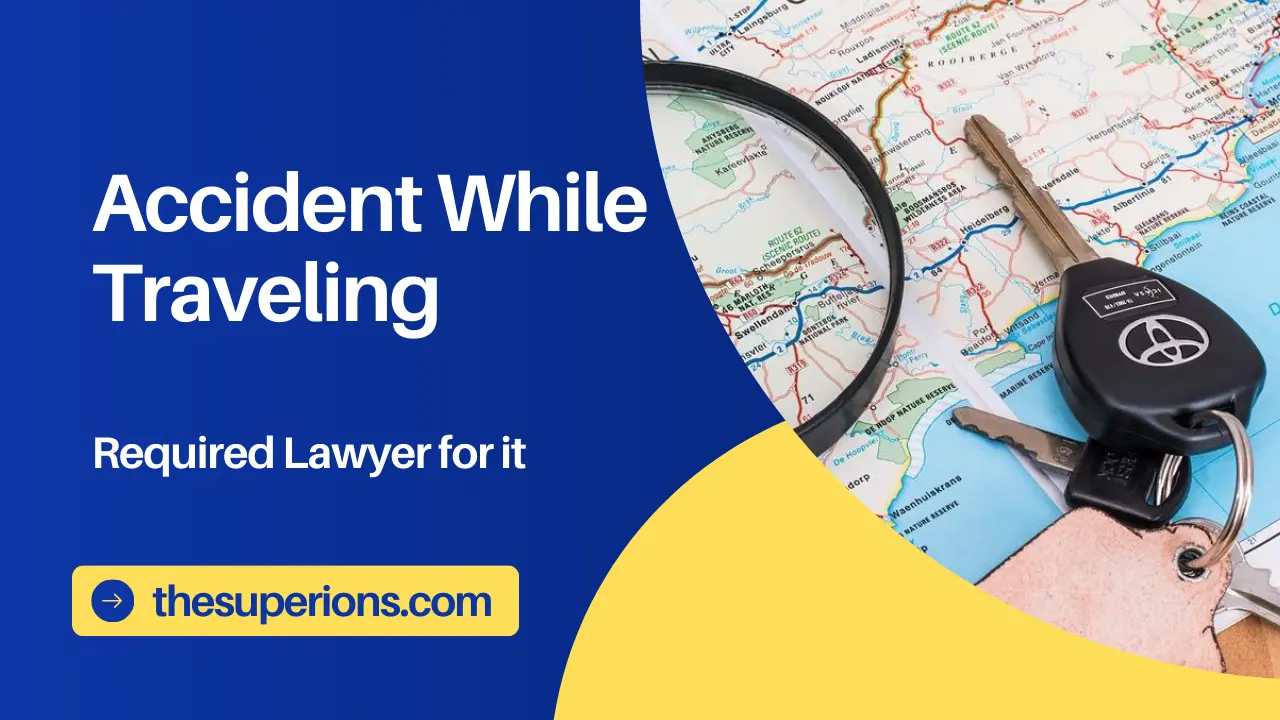 Injured in an Accident While Traveling? Here’s Why You Need a Lawyer