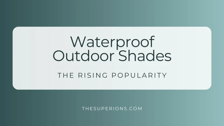 The rising popularity of waterproof outdoor shades
