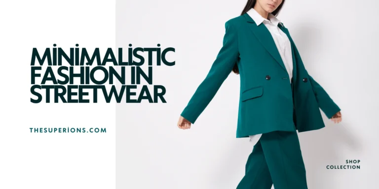 The Evolution of Minimalistic Fashion in Streetwear