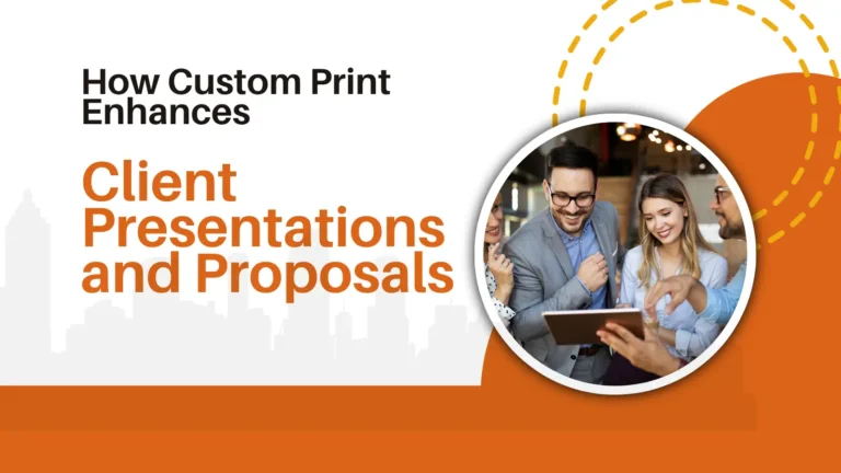 How Custom Print Enhances Client Presentations and Proposals
