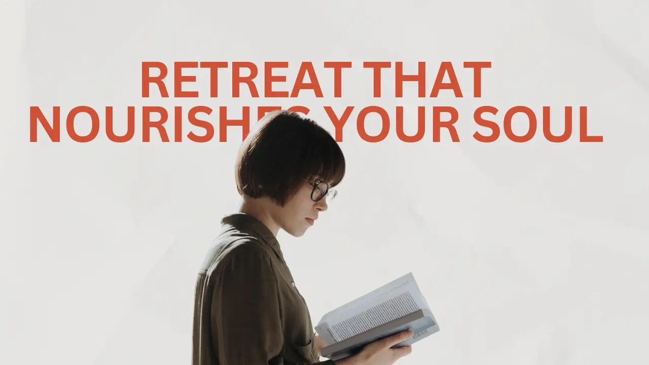 How Do You Plan a Retreat That Nourishes Your Soul?