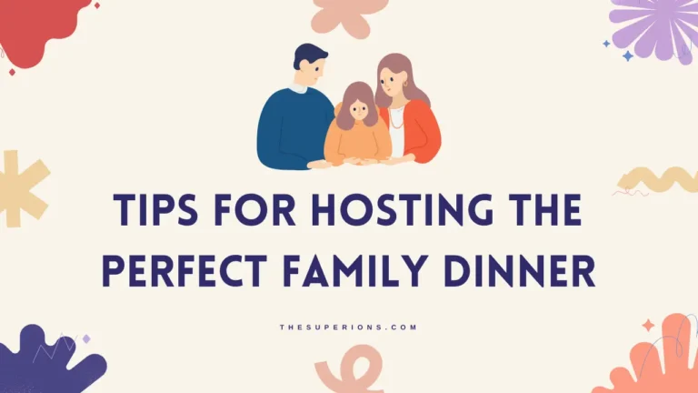 Tips for Hosting the Perfect Family Dinner