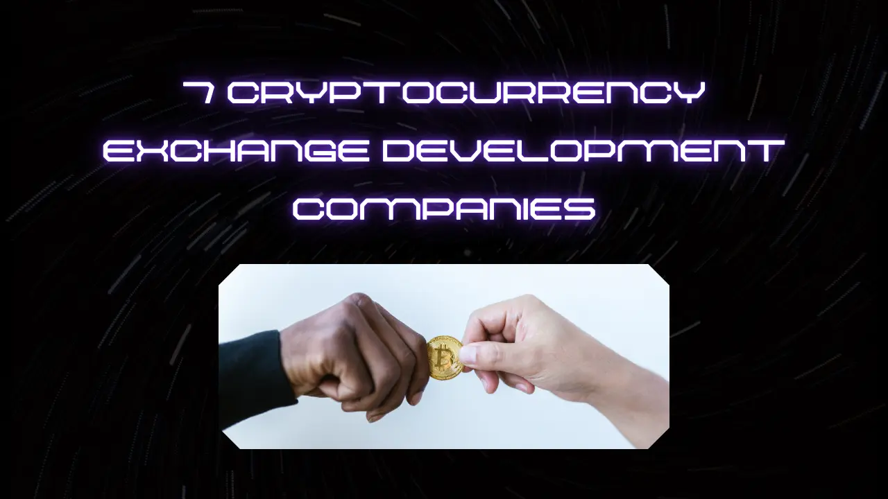 7 Cryptocurrency Exchange Development Companies in 2025