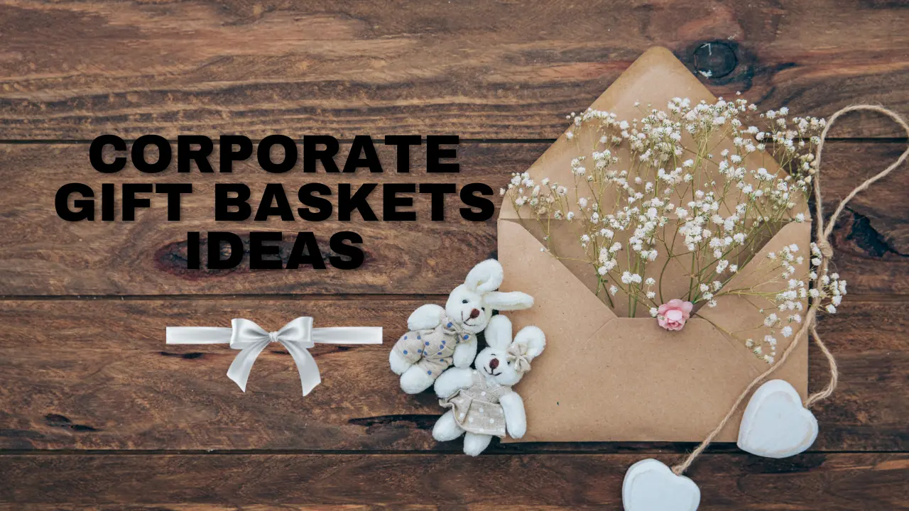 Corporate Gift Baskets Ideas: Thoughtful Gestures That Strengthen Professional Bonds