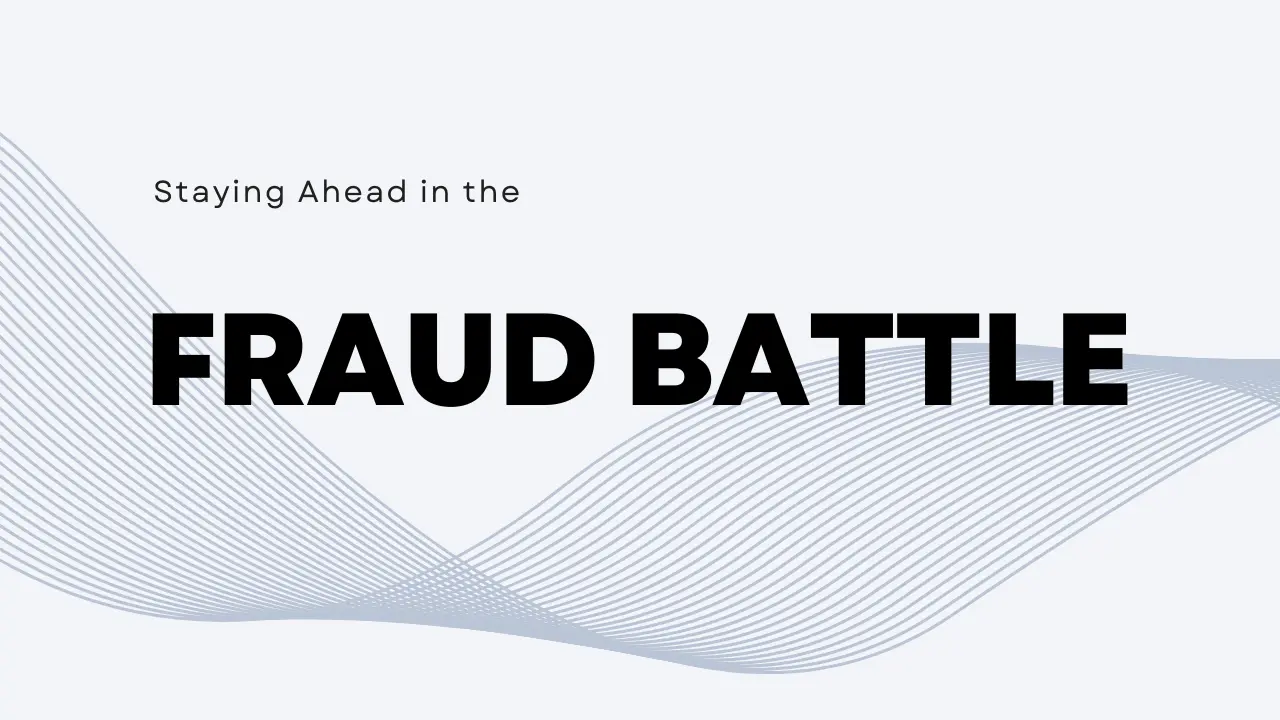 Staying Ahead in the Fraud Battle